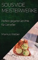 Sous Vide Meisterwerke