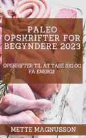 Paleo-opskrifter for begyndere 2023: Opskrifter til at tabe sig og få energi!