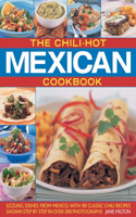 Chili-hot Mexican Cookbook: Sizzling Dishes from Mexico, with 90 Classic Chili Recipes Shown Step by Step in Over 390 Photographs