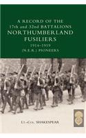 RECORD of the 17th and 32nd BATTALIONS NORTHUMBERLAND FUSILIERS (N.E.R. Pioneers). 1914-1919