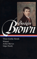 Charles Brockden Brown: Three Gothic Novels (Loa #103)