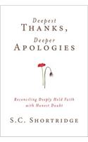 Deepest Thanks, Deeper Alologies: Reconciling Deeply Held Faith With Honest Doubt