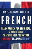 French: Learn French for Beginners: A Simple Guide that Will Help You on Your Language Learning Journey