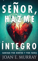 Señor, Hazme Íntegro