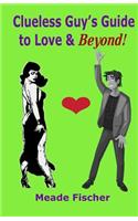 Clueless Guy's Guide to Love and Beyond