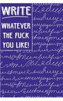 Bullet Journal Notebook Write Whatever the Fuck You Like: Scribbly Writing Design - 112 Page Numbered Graph Style Grid Bullet Journal with Index Pages and Key Pages in Portable 6 X 9 Size - Great Gag Gift f