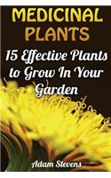 Medicinal Plants: 15 Effective Plants to Grow In Your Garden: (Medicinal Herbs, Herbs Growing)