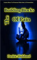 The Building Blocks Of Pain: Learn How To Process Pain Into A Promotion