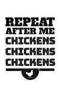 Repeat After Me Chickens Chickens Chickens: Chicken Lovers Notebook