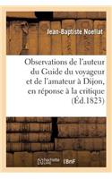 Observations de l'Auteur Du Guide Du Voyageur Et de l'Amateur À Dijon, En Réponse À La Critique 1822