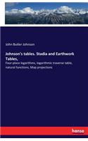 Johnson's tables. Stadia and Earthwork Tables,: Four-place logarithms, logarithmic traverse table, natural functions, Map projections