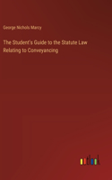 Student's Guide to the Statute Law Relating to Conveyancing