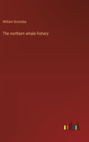 The northern whale-fishery