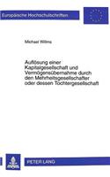 Aufloesung Einer Kapitalgesellschaft Und Vermoegensuebernahme Durch Den Mehrheitsgesellschafter Oder Dessen Tochtergesellschaft