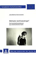 Methadon ALS Ersatzdroge?: Die Suchtstoffsubstitution Aus Strafrechtlicher Sicht(794 Europaeische Hochschulschriften Recht)