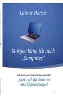 Morgen kann ich auch "Computer": Jetzt auch für Senioren und Späteinsteiger!