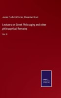 Lectures on Greek Philosophy and other philosophical Remains