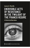 (In)Visible Acts of Resistance in the Twilight of the Franco Regime