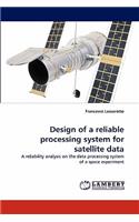 Design of a Reliable Processing System for Satellite Data