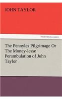 Pennyles Pilgrimage or the Money-Lesse Perambulation of John Taylor