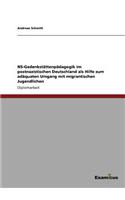 NS-Gedenkstättenpädagogik im postnazistischen Deutschland als Hilfe zum adäquaten Umgang mit migrantischen Jugendlichen