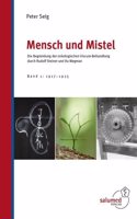 Mensch und Mistel: Die Begrundung der onkologischen Viscum-Behandlung durch Rudolf Steiner und Ita Wegman. Band 1.