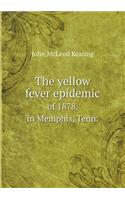 The Yellow Fever Epidemic of 1878, in Memphis, Tenn.