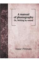A manual of phonography Or, Writing by sound: (English)