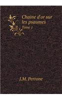 Chaine d'Or Sur Les Psaumes Tome 1