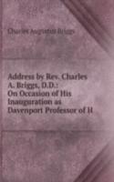 Address by Rev. Charles A. Briggs, D.D.: On Occasion of His Inauguration as Davenport Professor of H