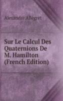 Sur Le Calcul Des Quaternions De M. Hamilton (French Edition)