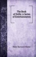 Book of Drills: A Series of Entertainments