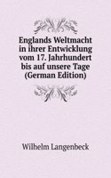 Englands Weltmacht in ihrer Entwicklung vom 17. Jahrhundert bis auf unsere Tage (German Edition)