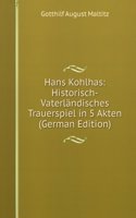 Hans Kohlhas: Historisch-Vaterlandisches Trauerspiel in 5 Akten (German Edition)