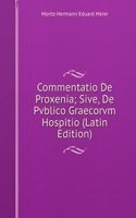 Commentatio De Proxenia; Sive, De Pvblico Graecorvm Hospitio (Latin Edition)