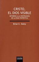 Cristo, el Dios visible: Retorno a la cristologia de la edad Patristica