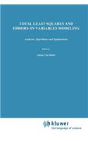 Total Least Squares and Errors-In-Variables Modeling: Analysis, Algorithms and Applications