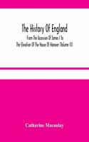 History Of England: From The Accession Of James I To The Elevation Of The House Of Hanover (Volume Iii)