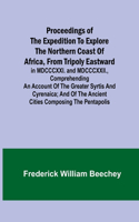 Proceedings of the expedition to explore the northern coast of Africa, from Tripoly eastward