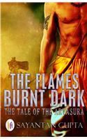 The Flames Burnt Dark : The Tale of the Aryasura