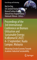 Proceedings of the 3rd International Conference on Biomass Utilization and Sustainable Energy; Icobiomasse 2023; 4-5 September; Perlis, Malaysia