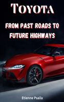 Toyota: From Past Roads To Future Highways