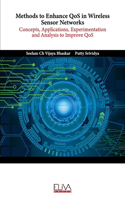 Methods to Enhance QoS in Wireless Sensor Networks: Concepts, Applications, Experimentation and Analysis to Improve QoS