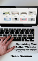 Optimizing Your Author Website: A Comprehensive Guide to Creating an Engaging Online Hub for Authors(3 The Author's Marketing Mastery Series: Empowering Your Book's Success)