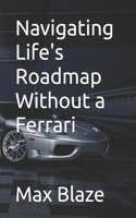 Navigating Life's Roadmap Without a Ferrari
