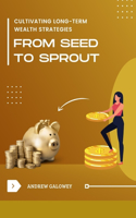 From Seed to Sprout: Cultivating Long-Term Wealth Strategies