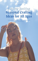 Discover Exciting Seasonal Crafting Ideas for All Ages: An Extensive 2024 Handbook on Engaging DIY Creations for Children and Grown-Ups