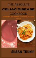 The Absolute Celiac Disease Cookbook: Symptoms And Modern Knowledge Of Celiac Disease