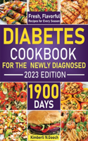 Diabetic Cookbook For the Newly Diagnosed: 1900 Days Fresh, Flavorful Recipes For Every Season