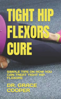Tight Hip Flexors Cure: Simple Tips on How You Can Treat Tight Hip Flexors